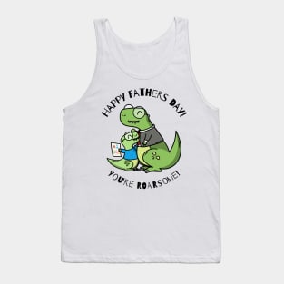 Happy Fathers Day - You're Roarsome Tank Top